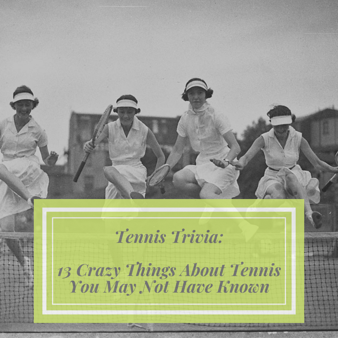 Tennis Trivia 13 Crazy Facts
